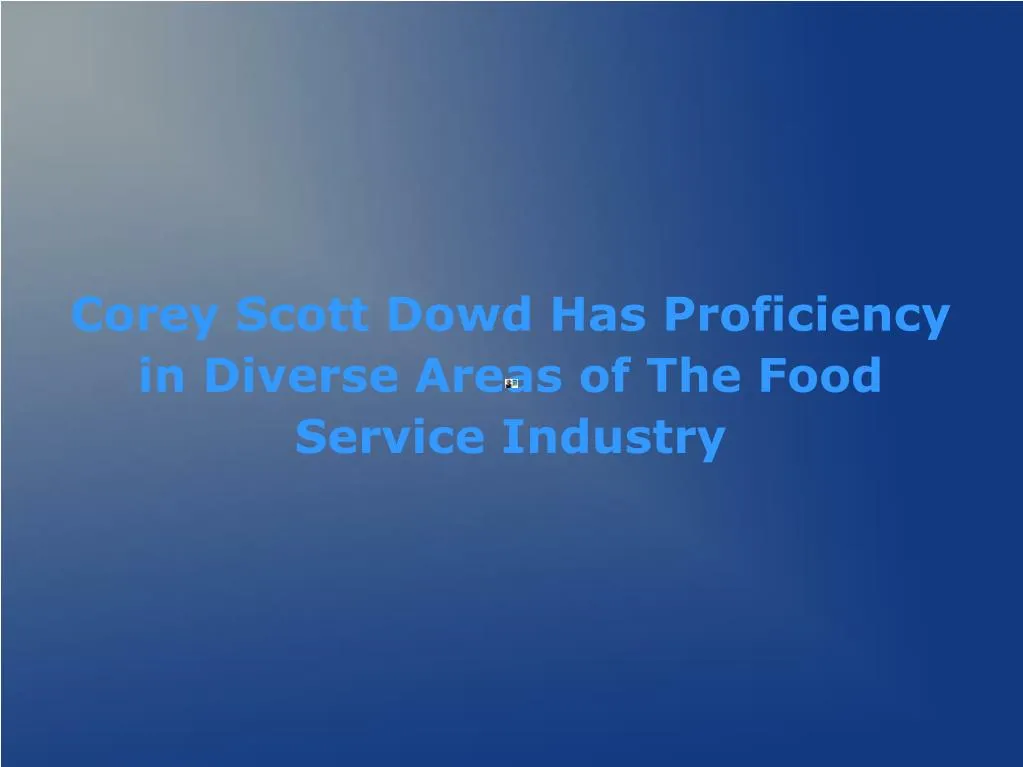 corey scott dowd has proficiency in diverse areas of the food service industry