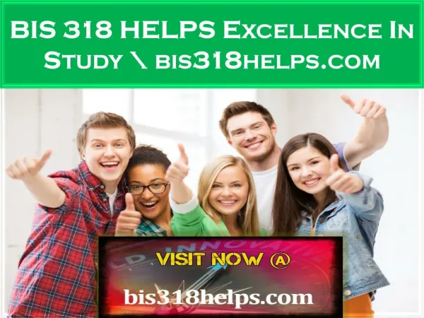 BIS 318 HELPS Excellence In Study \ bis318helps.com