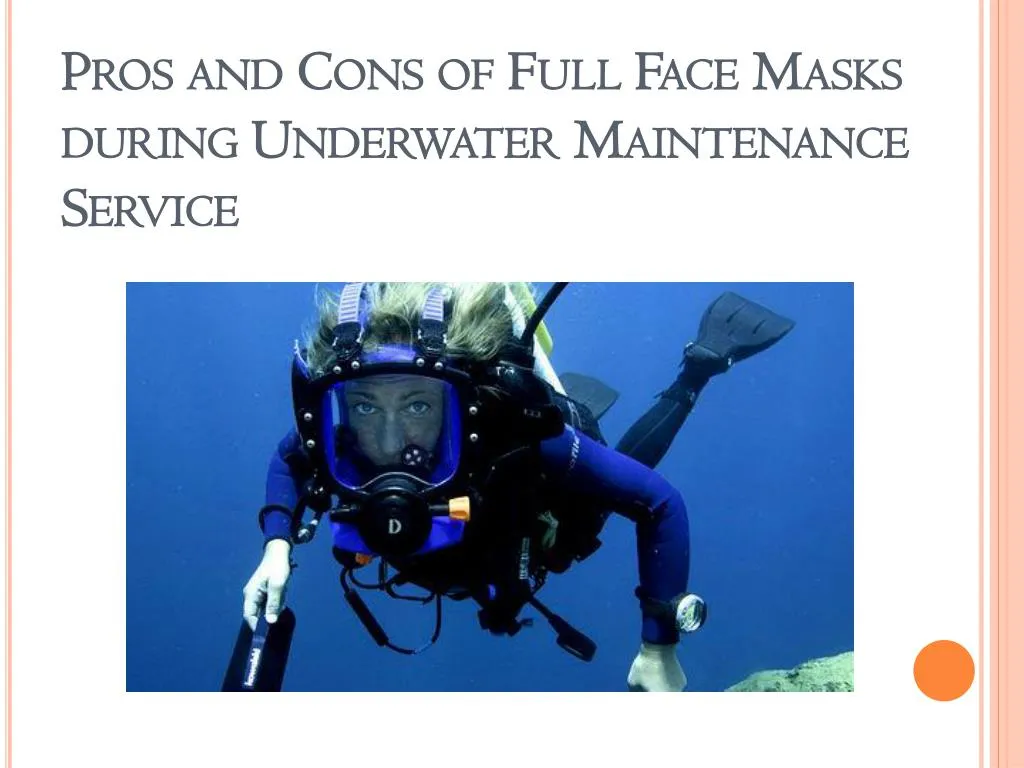 pros and cons of full face masks during underwater maintenance service