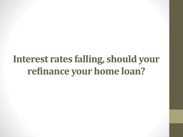 Interest rates falling, should your refinance your home loan?