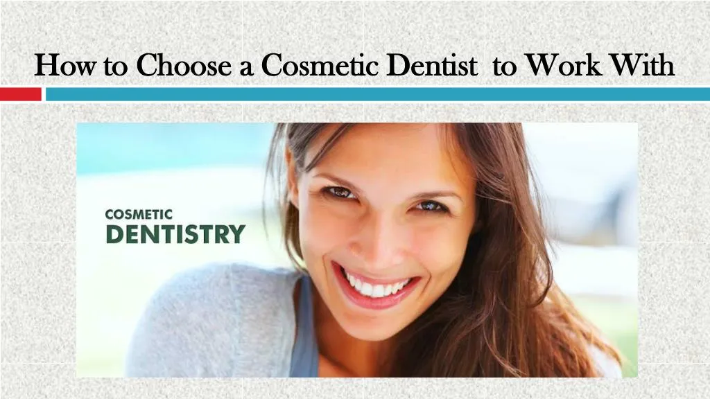how to choose a cosmetic dentist to work with
