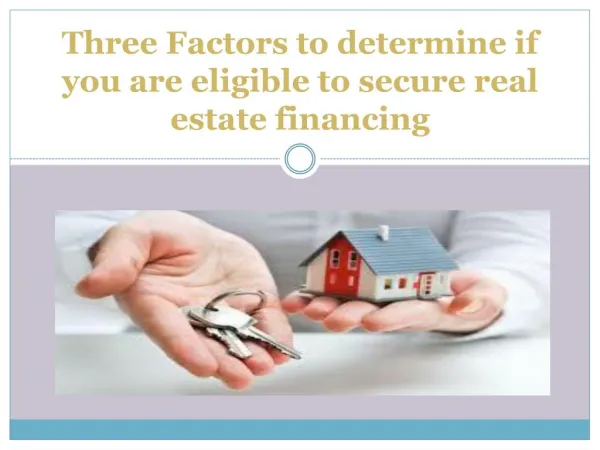 Three Factors to determine if you are eligible to secure real estate financing