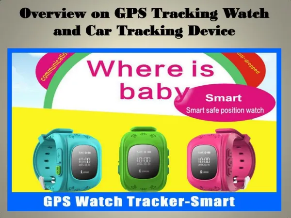 Overview on GPS Tracking Watch and Car Tracking Device