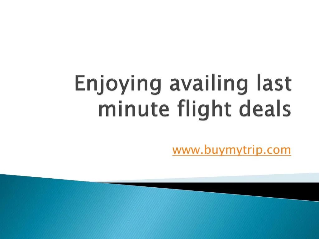 enjoying availing last minute flight deals