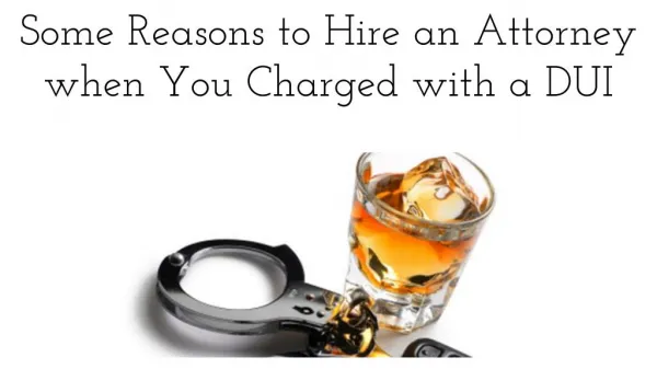 Some Reasons to Hire an Attorney when You Charged with a DUI