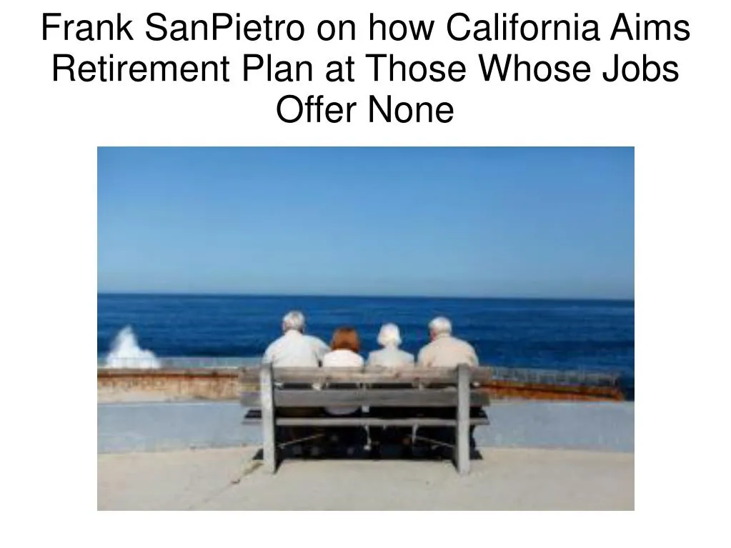 frank sanpietro on how california aims retirement plan at those whose jobs offer none