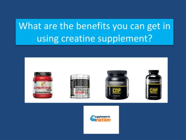 What are the benefits you can get in using creatine supplement ?
