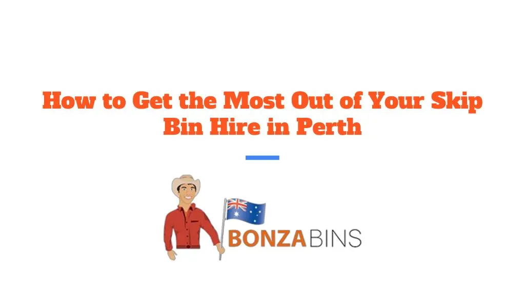 how to get the most out of your skip bin hire in perth