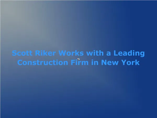 Scott Riker Works with a Leading Construction Firm in New York
