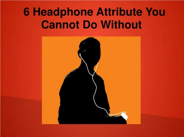 6 Headphones attribute you cannot do without