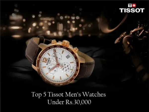Top 5 Tissot Men's Watches Under Rs.30,000