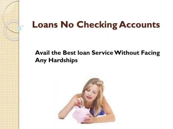 Loans No Checking Accounts- Avail Needed Fiscal Backing With Ease