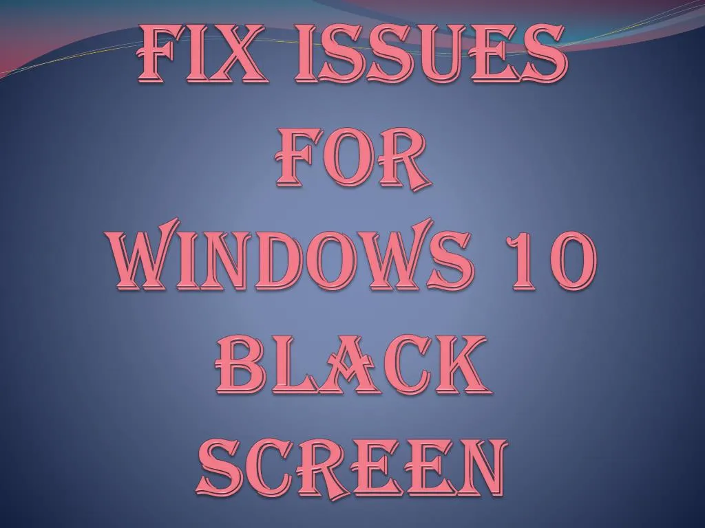 fix issues for windows 10 black screen