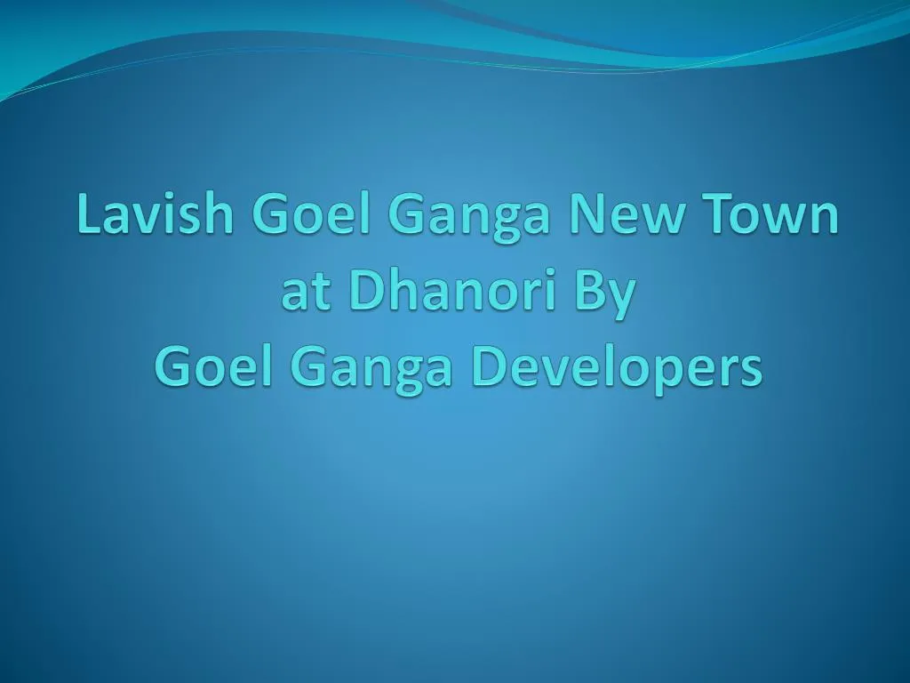 lavish goel ganga new town at dhanori by goel ganga developers