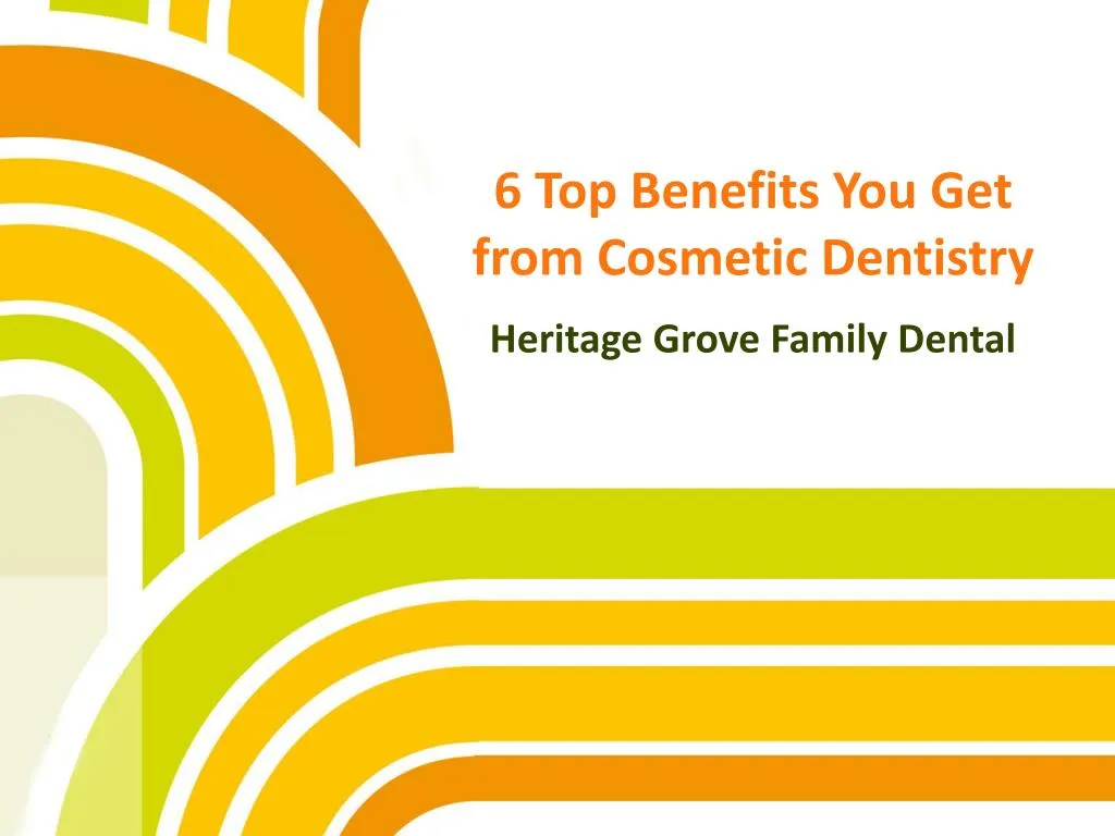 6 top benefits you get from cosmetic dentistry