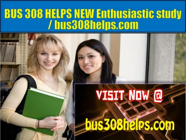 BUS 308 HELPS NEW Enthusiastic study / bus308helps.com