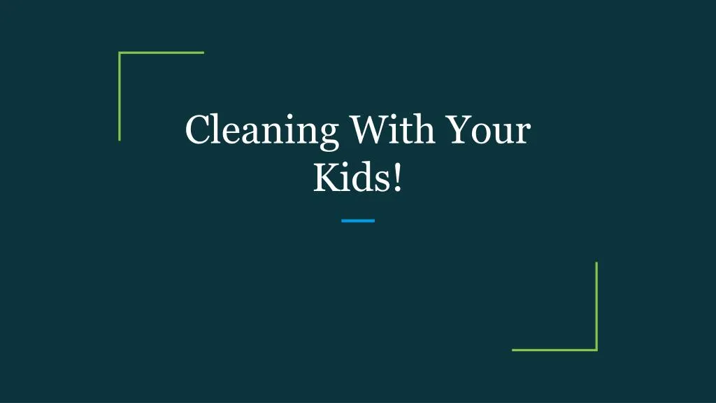 cleaning with your kids