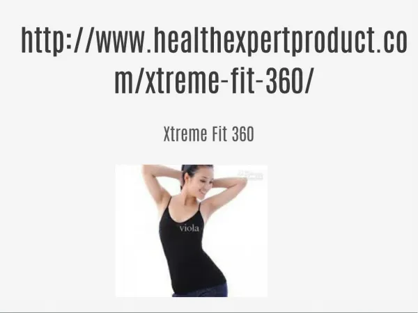 http://www.healthexpertproduct.com/xtreme-fit-360/