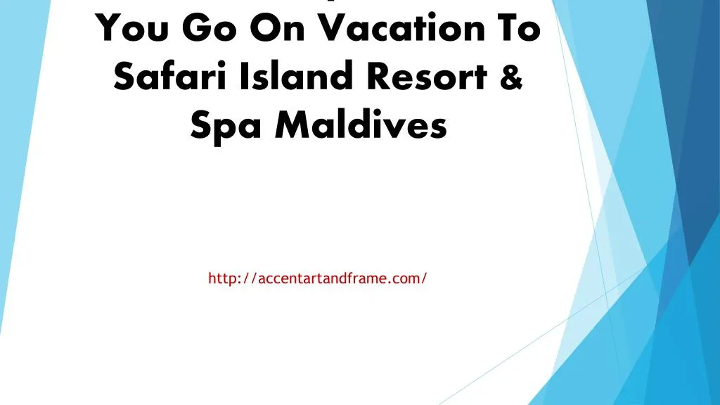 what to expect when you go on vacation to safari island resort spa maldives
