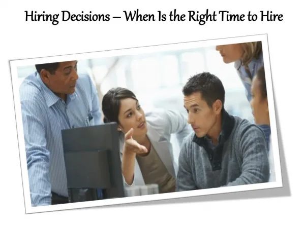 Hiring Decisions – When Is the Right Time to Hire