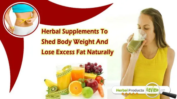 Herbal Supplements To Shed Body Weight And Lose Excess Fat Naturally