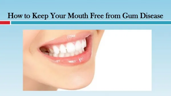 How to Keep Your Mouth Free from Gum Disease