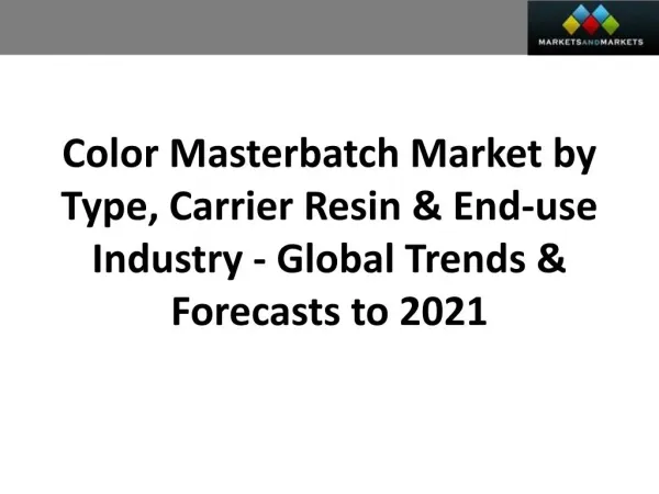 Color Masterbatch Market worth 4.75 Billion USD by 2021