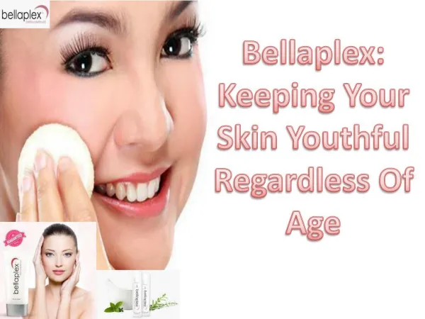Bellaplex: Keeping Your Skin Youthful Regardless Of Age