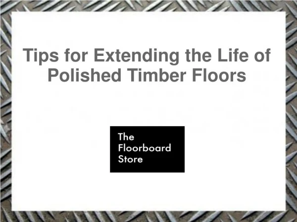 Tips for Extending the Life of Polished Timber Floors
