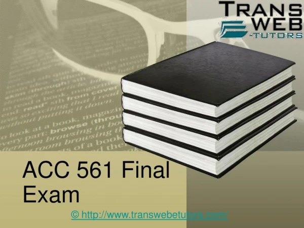 ACC 561 Final Exam - ACC 561 Final Exam questions and Answers | Transweb E Tutors