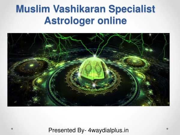 Best Muslim Vashikaran Specialist Astrologer online