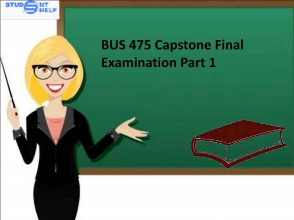 BUS 475 Capstone Final Examinatinon Part 1 Question and Answer | BUS 475 Capstone Final Examinatinon Part 1 - Studen