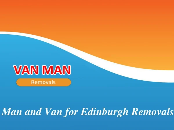 Man and Van for Edinburgh Removals