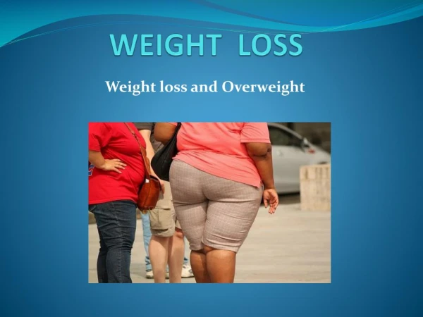 Weight loss and over weight
