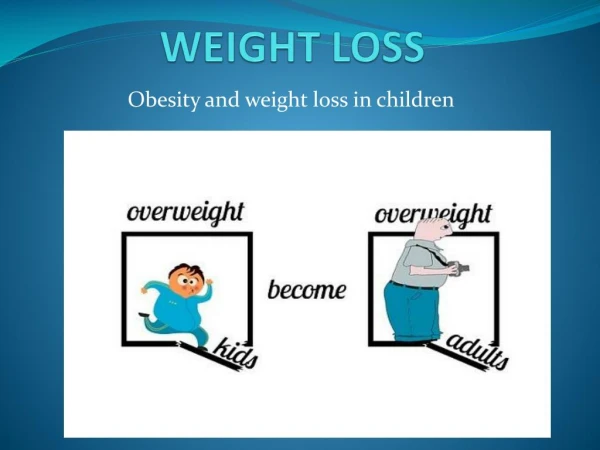 Obesity and weight loss in children