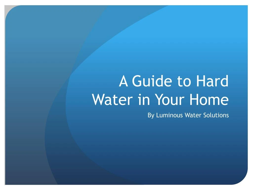 a guide to hard water in your home