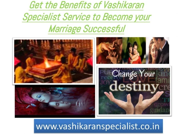 Get the Benefits of Vashikaran Specialist Service to Become your Marriage Successful