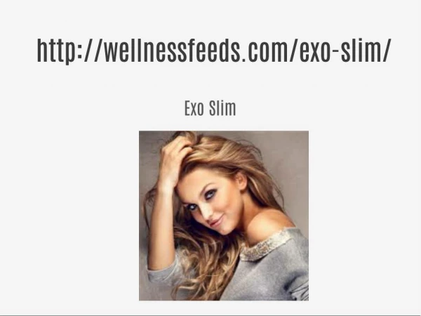 Exo Slim ==>> http://wellnessfeeds.com/exo-slim/