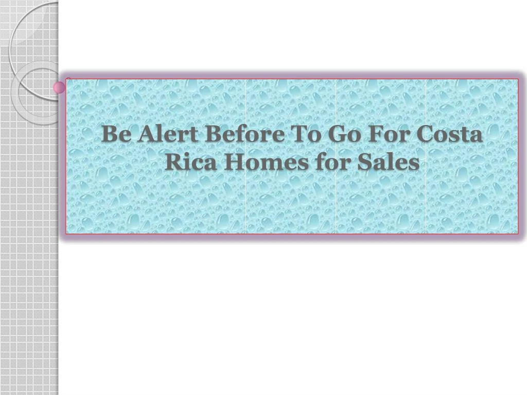 be alert before to go for costa rica homes for sales