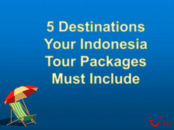 5 Destinations Your Indonesia Tour Packages Must Include