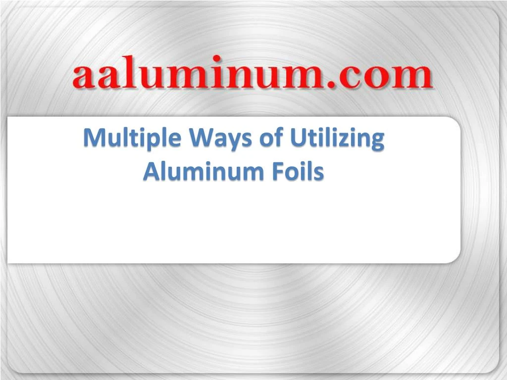 multiple ways of utilizing aluminum foils