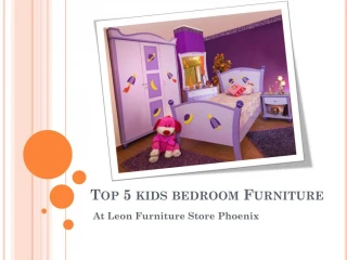 Top 5 kids bedroom Furniture Collection at Leon Furniture Store