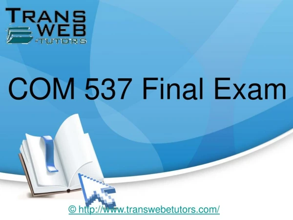 COM 537 Final Exam Answers : COM 537 Final Exam - Transweb E Tutors