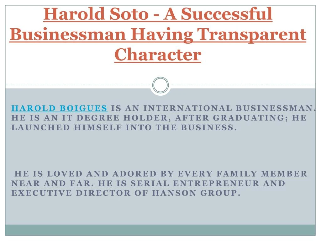 harold soto a successful businessman having transparent character
