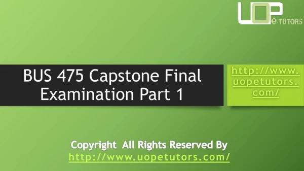 BUS 475 Capstone Final Exam 1 - Bus 475 Final Exam Part 1 Answers : UOP E Tutors