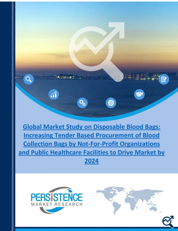 Global Disposable Blood Bags market is expected to exceed 320 Mn units by 2024 end, increasing at a CAGR of 11.9%– PMR R