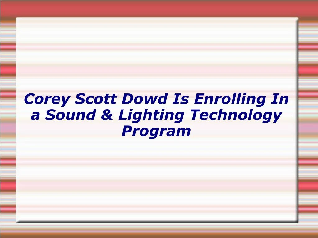 corey scott dowd is enrolling in a sound lighting technology program