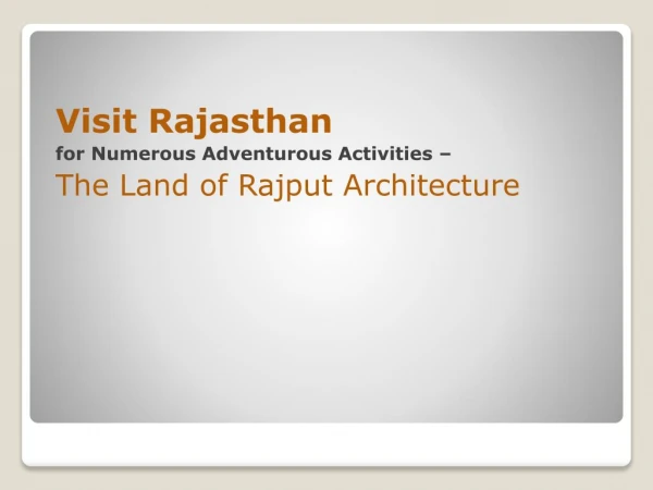 Visit Rajasthan for Numerous Adventurous Activities – The Land of Rajput Architecture