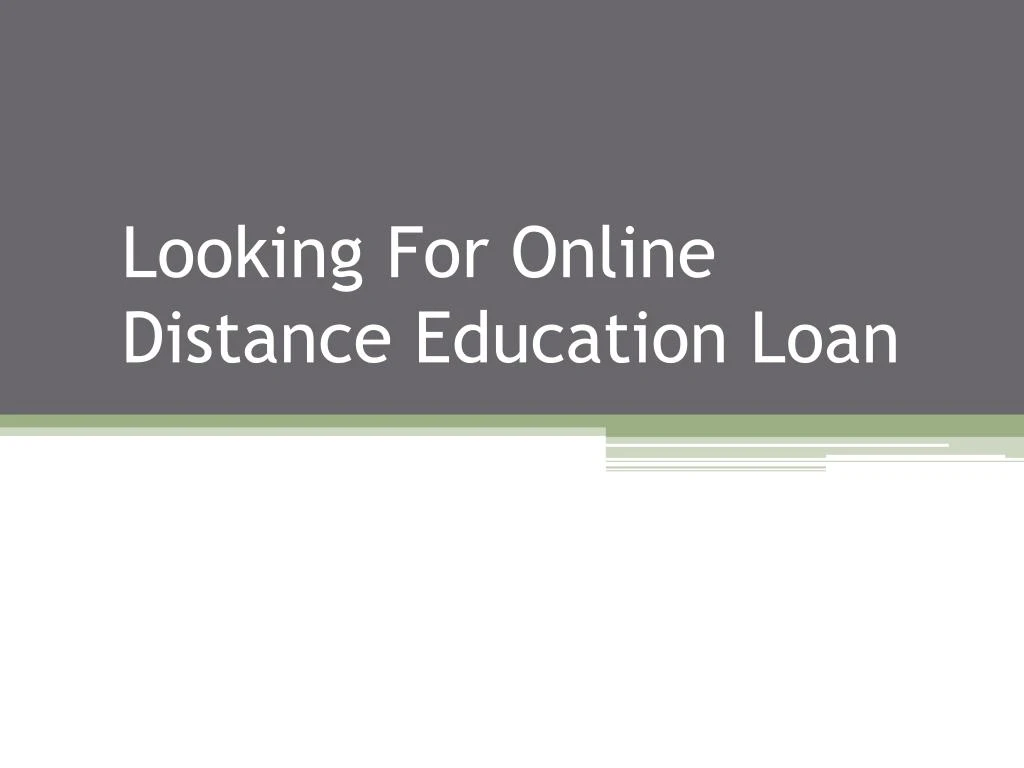 looking for online distance education loan