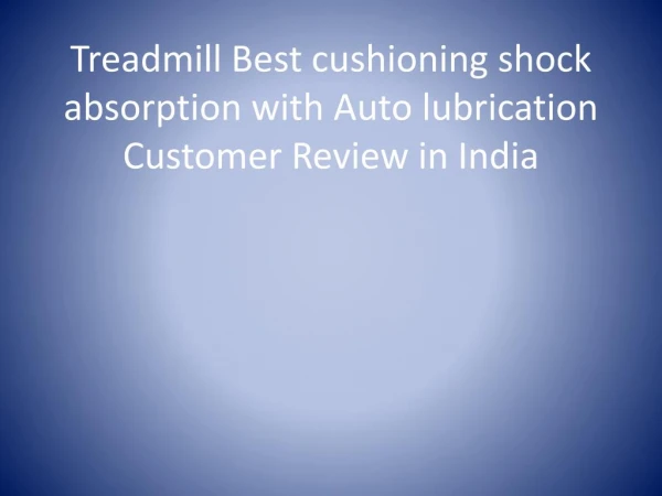 Treadmill Best cushioning shock absorption with Auto lubrication Customer Review in India